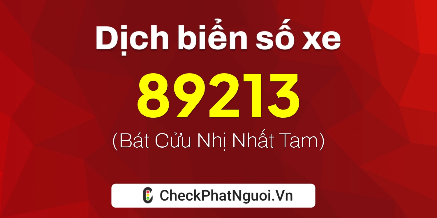 Dịch ý nghĩa <b>biển số xe 36A-89213</b> tại website checkphatnguoi.vn