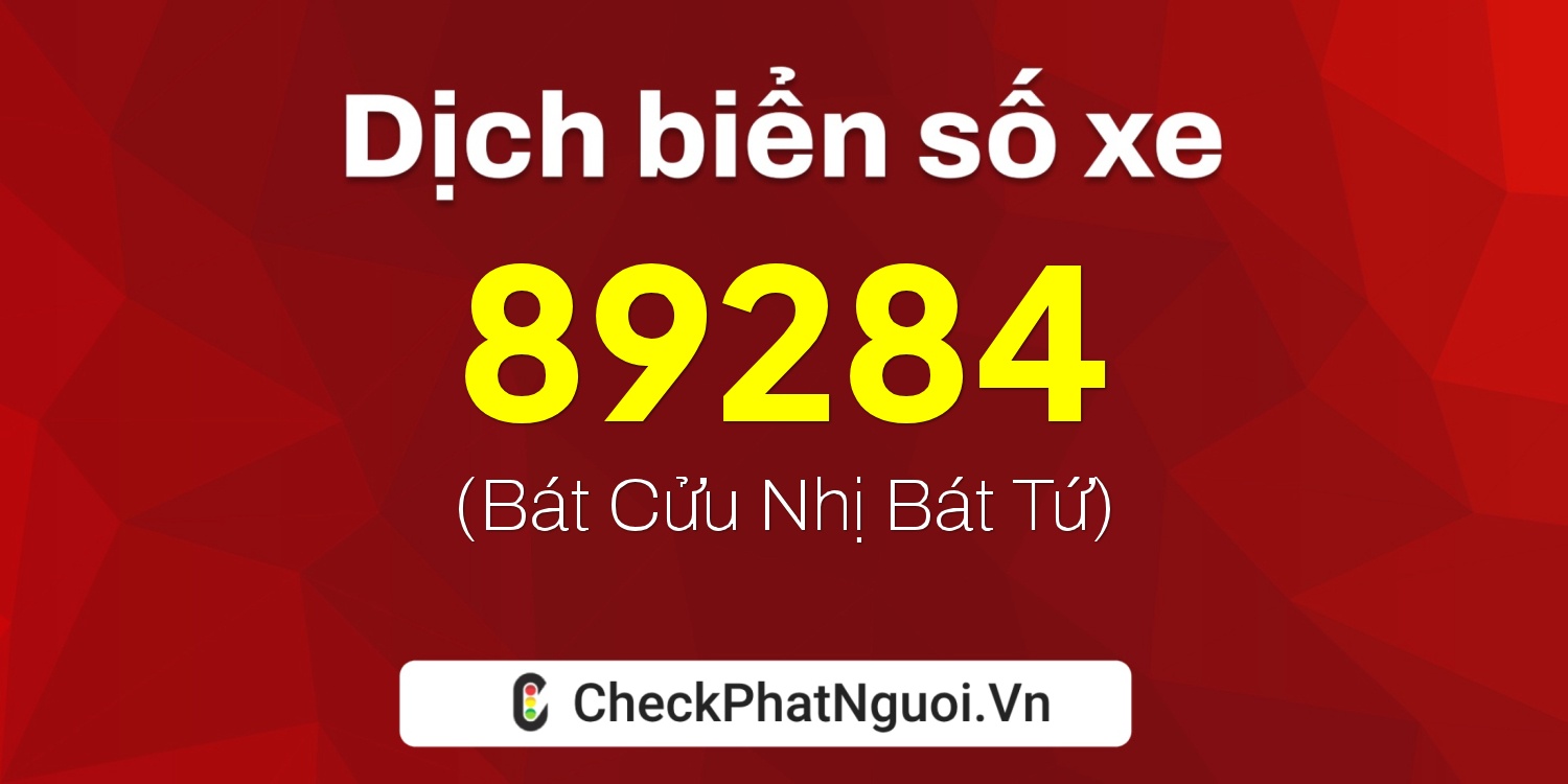 Dịch ý nghĩa <b>biển số xe 60A-89284</b> tại website checkphatnguoi.vn