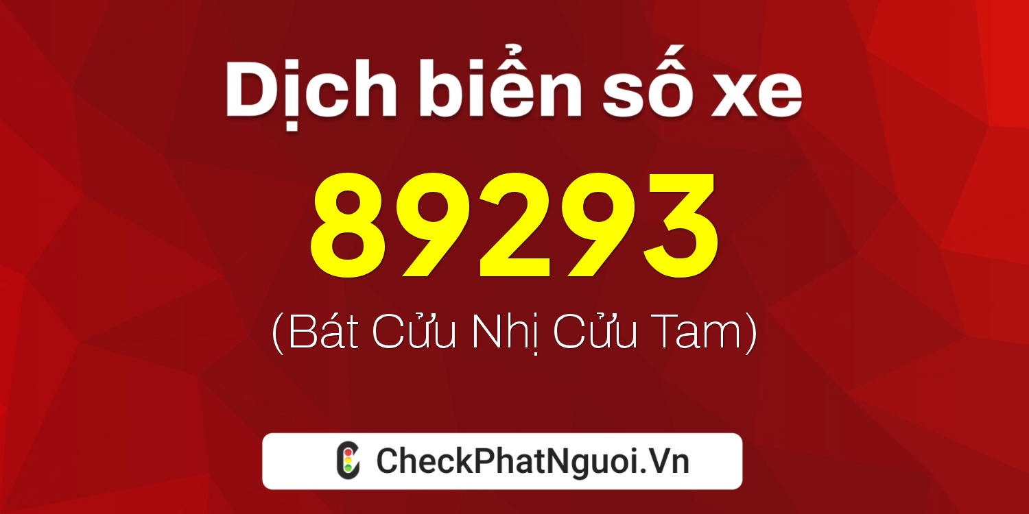 Dịch ý nghĩa <b>biển số xe 98E1-89293</b> tại website checkphatnguoi.vn