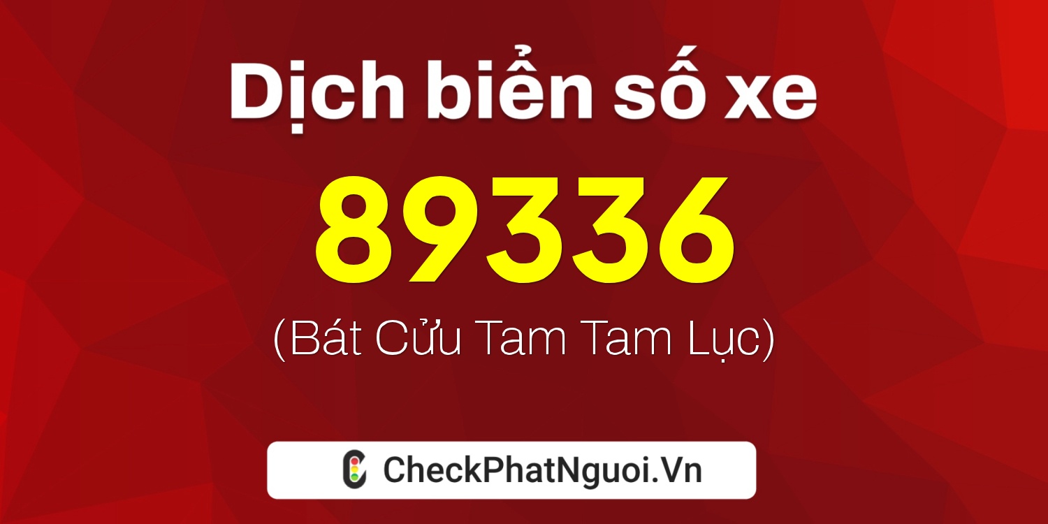 Dịch ý nghĩa <b>biển số xe 15G1-89336</b> tại website checkphatnguoi.vn