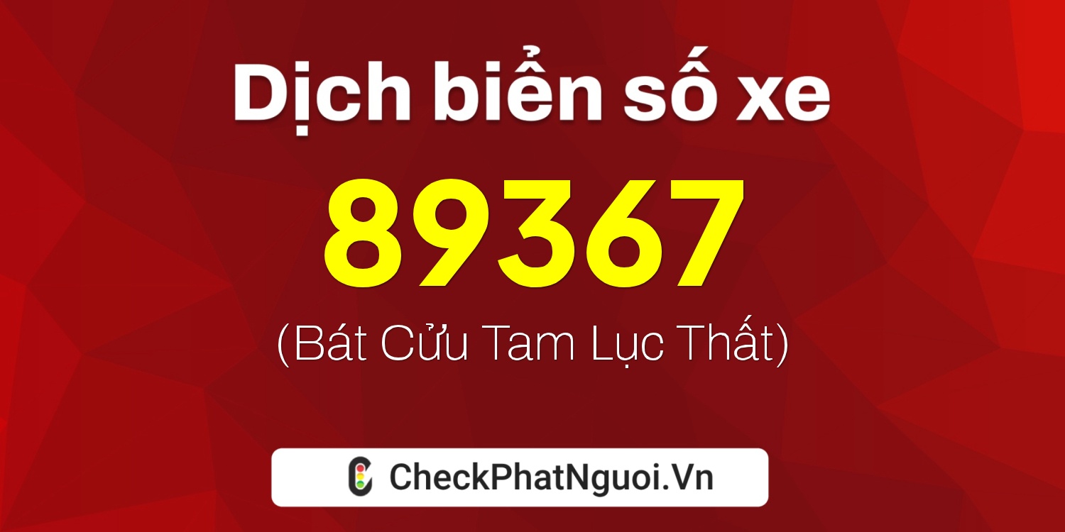 Dịch ý nghĩa <b>biển số xe 92D1-89367</b> tại website checkphatnguoi.vn