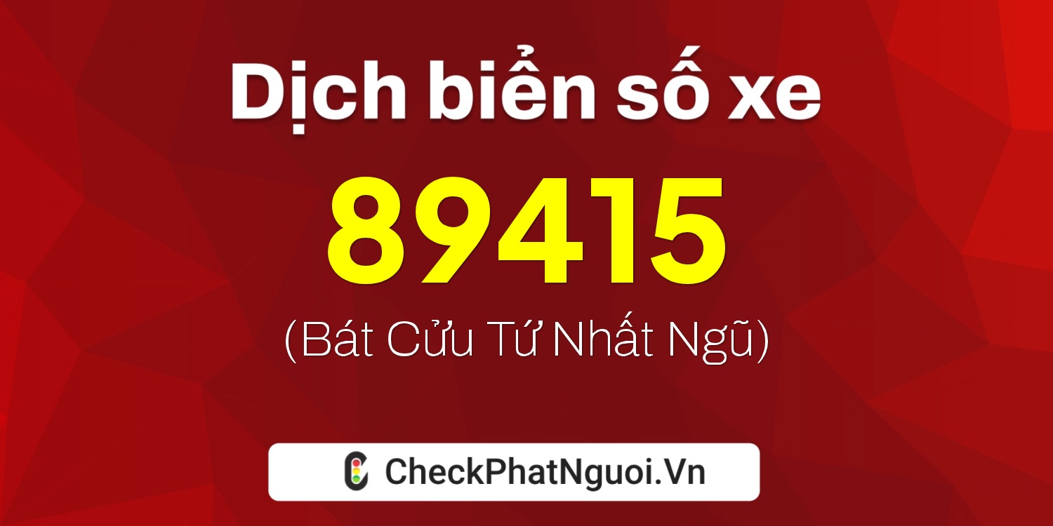 Dịch ý nghĩa <b>biển số xe 59G2-89415</b> tại website checkphatnguoi.vn