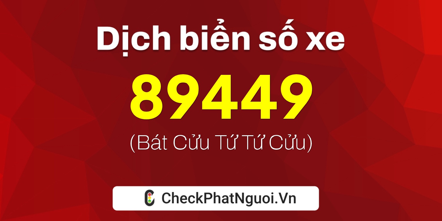 Dịch ý nghĩa <b>biển số xe 61B1-89449</b> tại website checkphatnguoi.vn