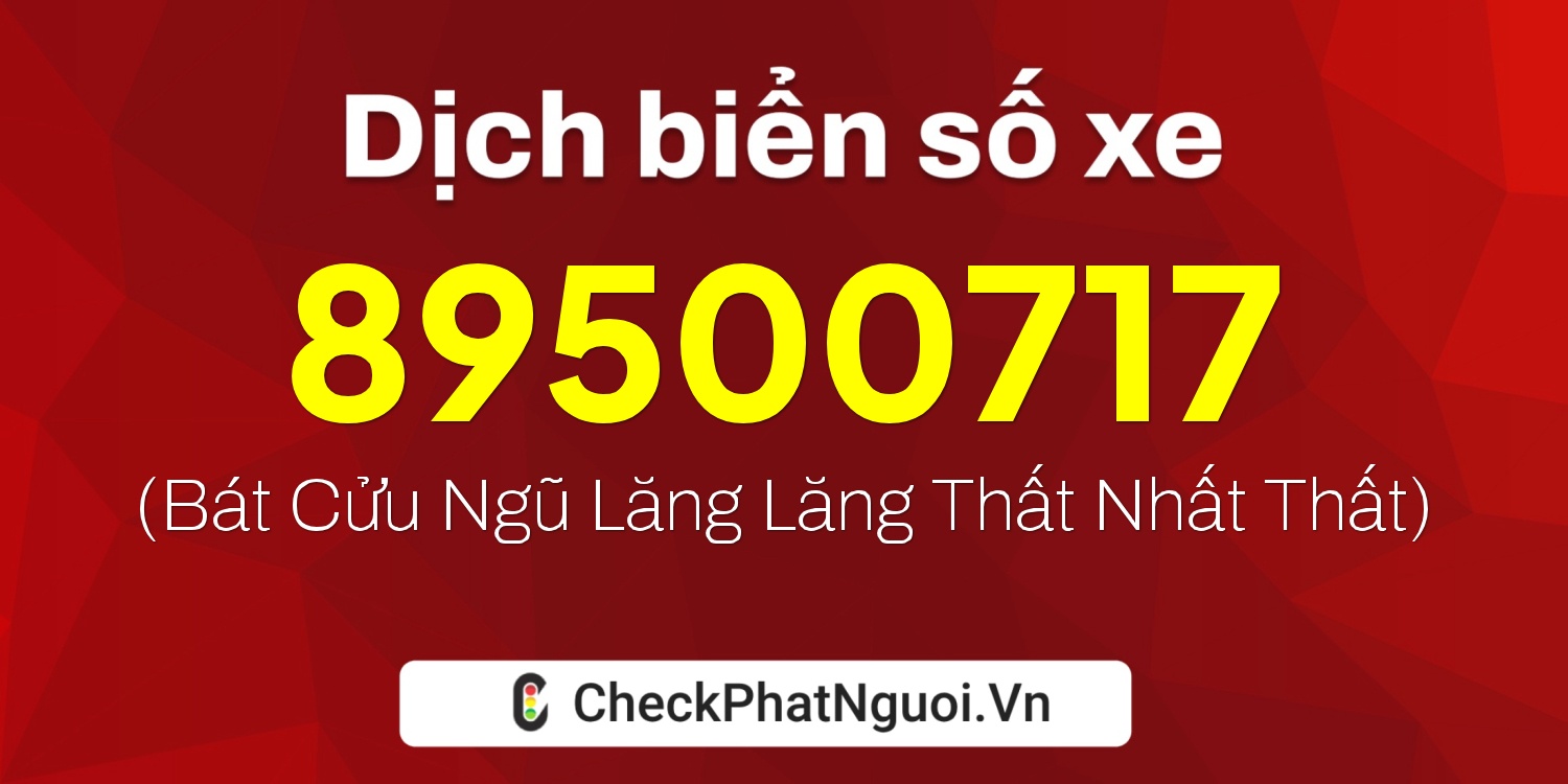 Dịch ý nghĩa <b>biển số xe 89MD500717</b> tại website checkphatnguoi.vn