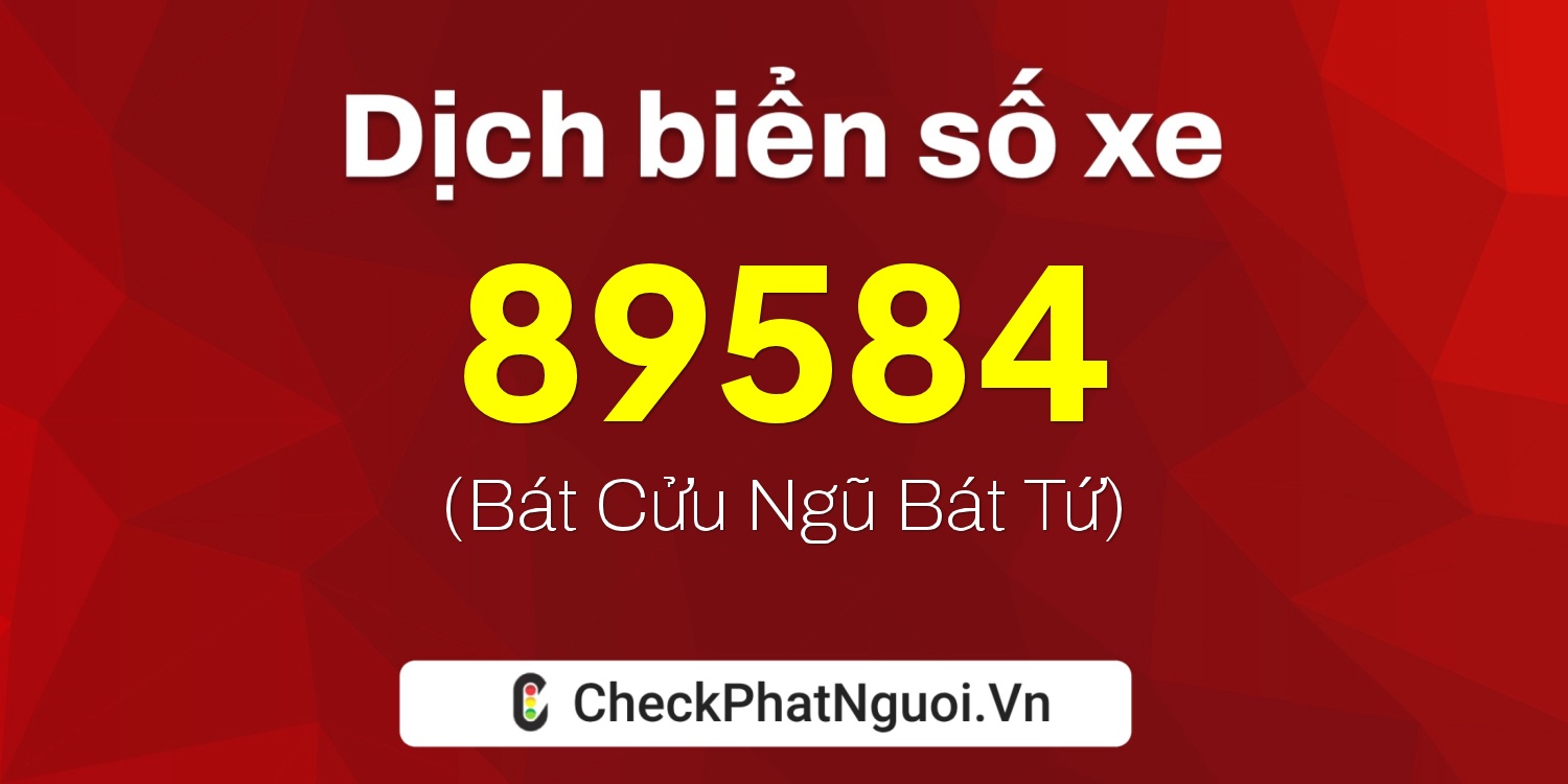 Dịch ý nghĩa <b>biển số xe 18B1-89584</b> tại website checkphatnguoi.vn