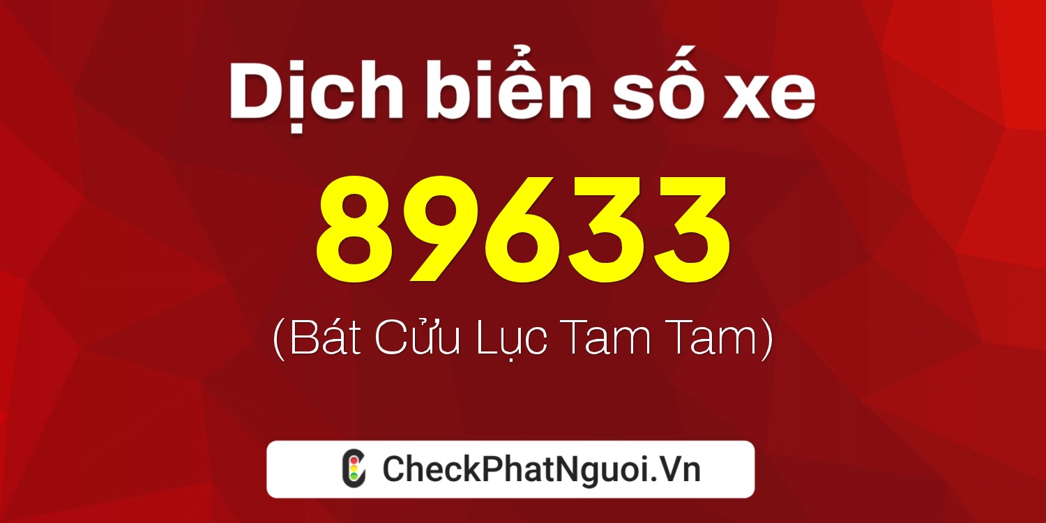Dịch ý nghĩa <b>biển số xe 30H-89633</b> tại website checkphatnguoi.vn
