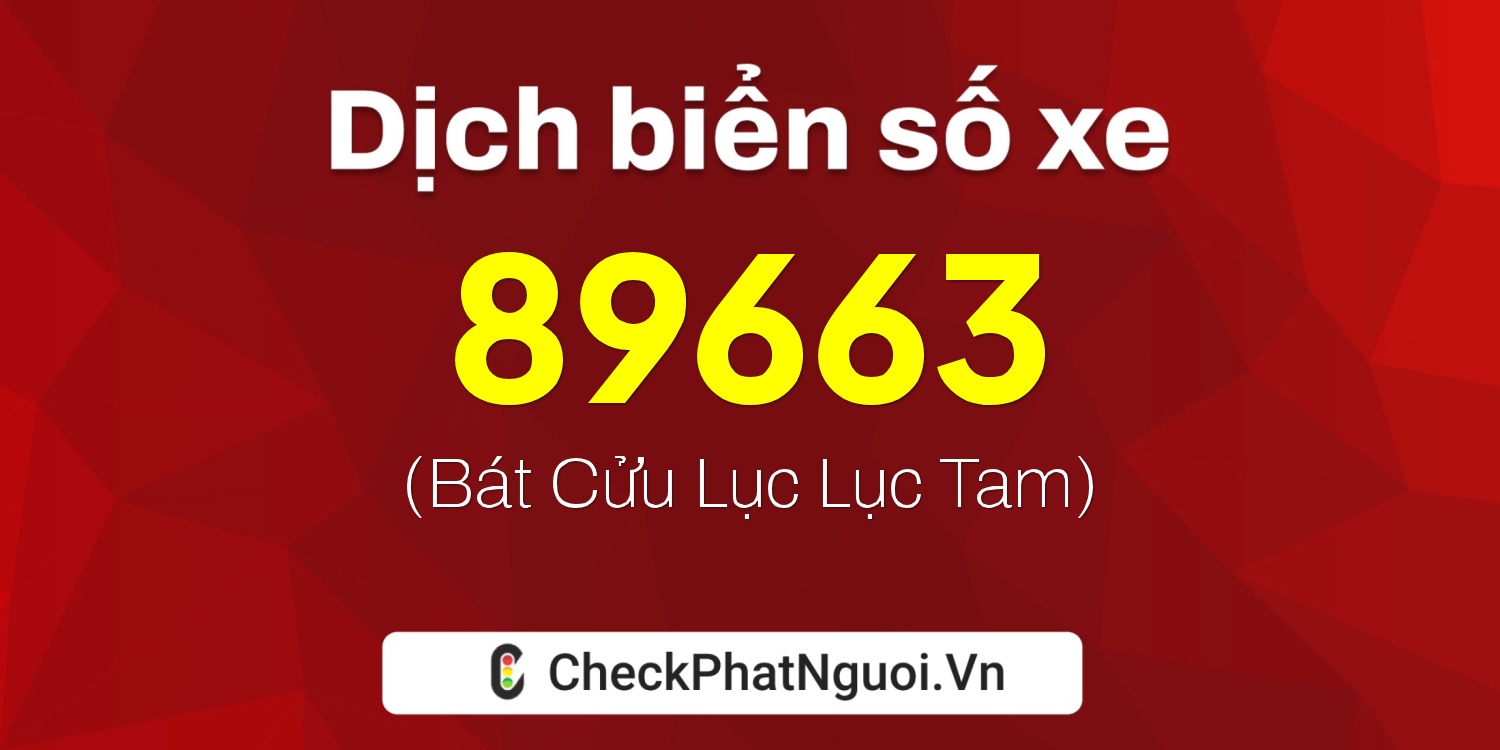 Dịch ý nghĩa <b>biển số xe 29M1-89663</b> tại website checkphatnguoi.vn