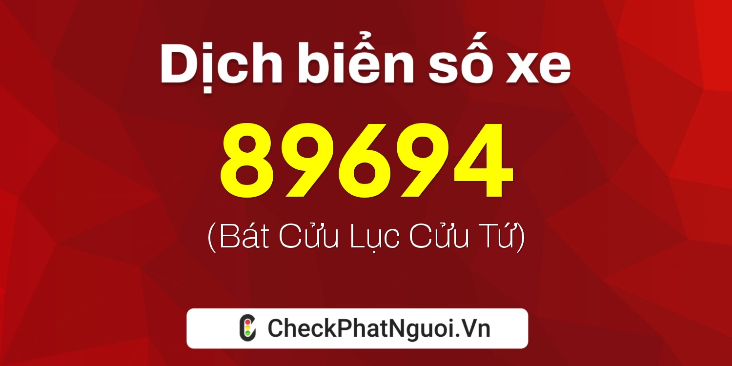 Dịch ý nghĩa <b>biển số xe 37G1-89694</b> tại website checkphatnguoi.vn
