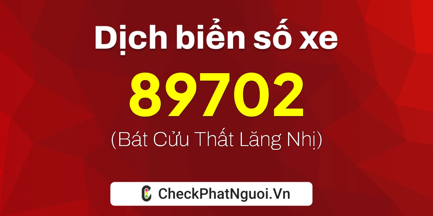 Dịch ý nghĩa <b>biển số xe 38A-89702</b> tại website checkphatnguoi.vn