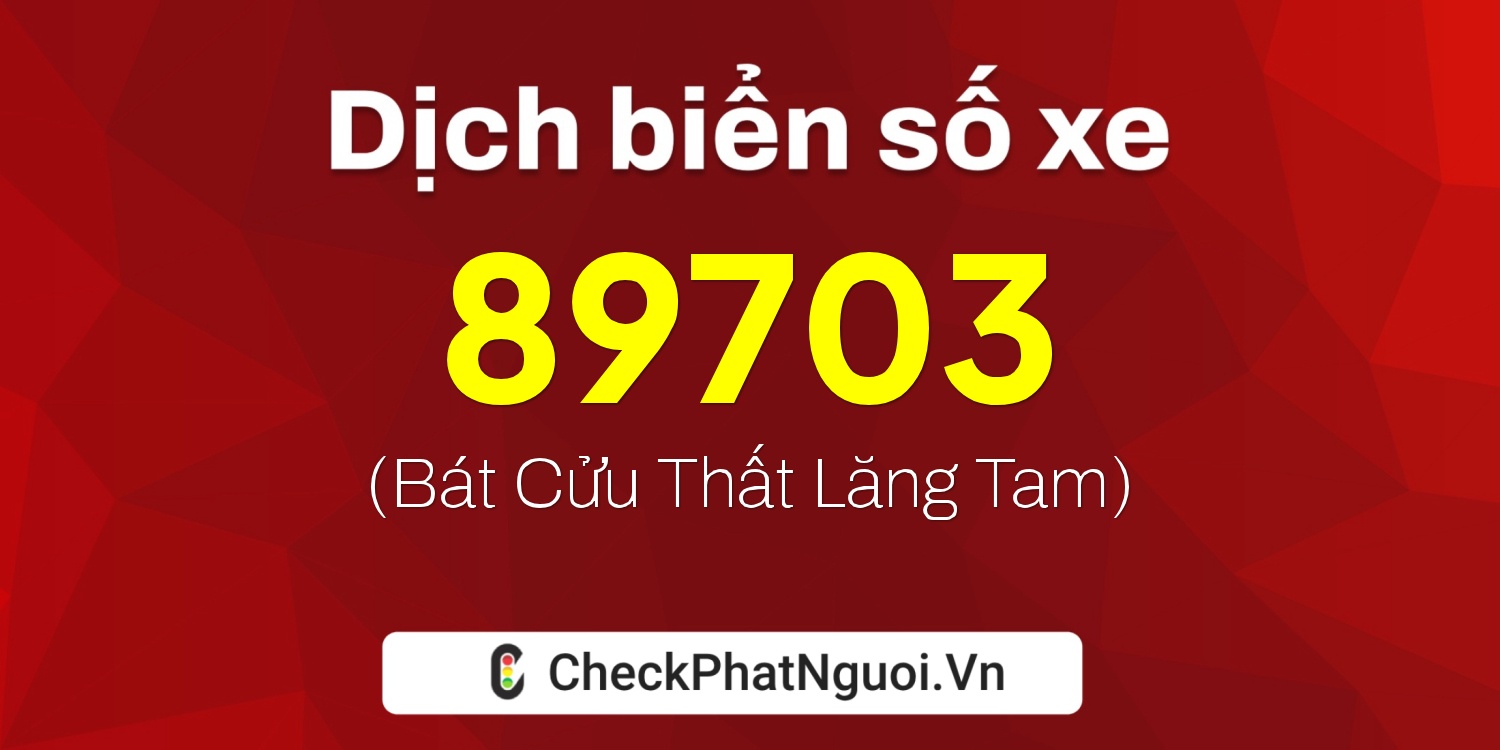 Dịch ý nghĩa <b>biển số xe 79D1-89703</b> tại website checkphatnguoi.vn