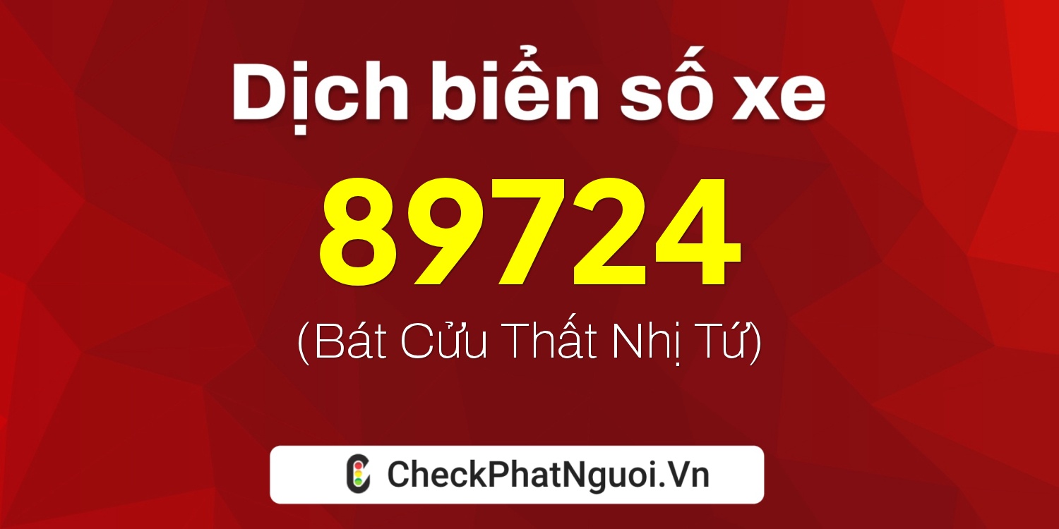 Dịch ý nghĩa <b>biển số xe 97B1-89724</b> tại website checkphatnguoi.vn