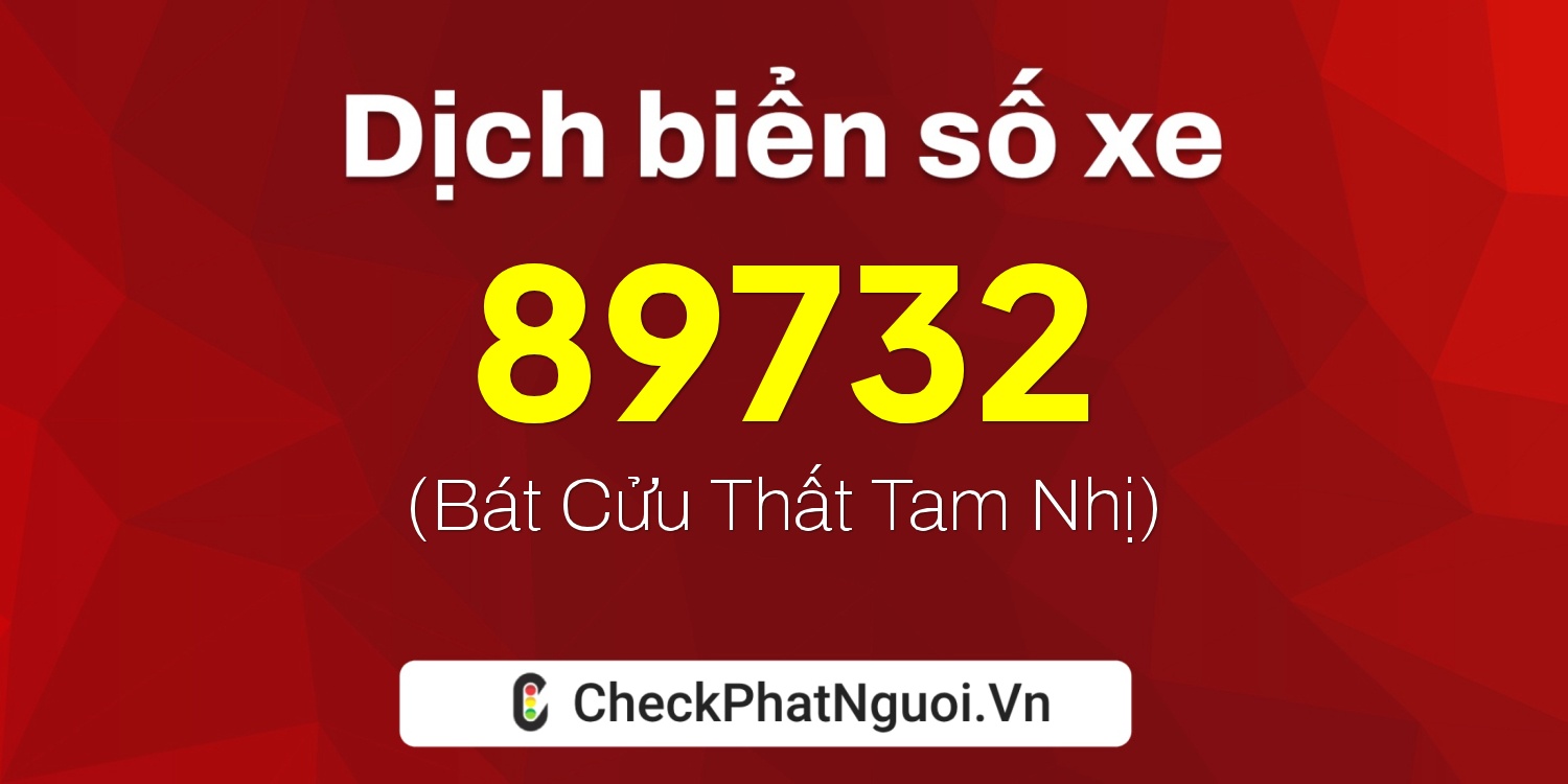 Dịch ý nghĩa <b>biển số xe 82B1-89732</b> tại website checkphatnguoi.vn