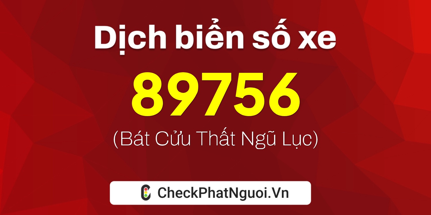 Dịch ý nghĩa <b>biển số xe 37A-89756</b> tại website checkphatnguoi.vn