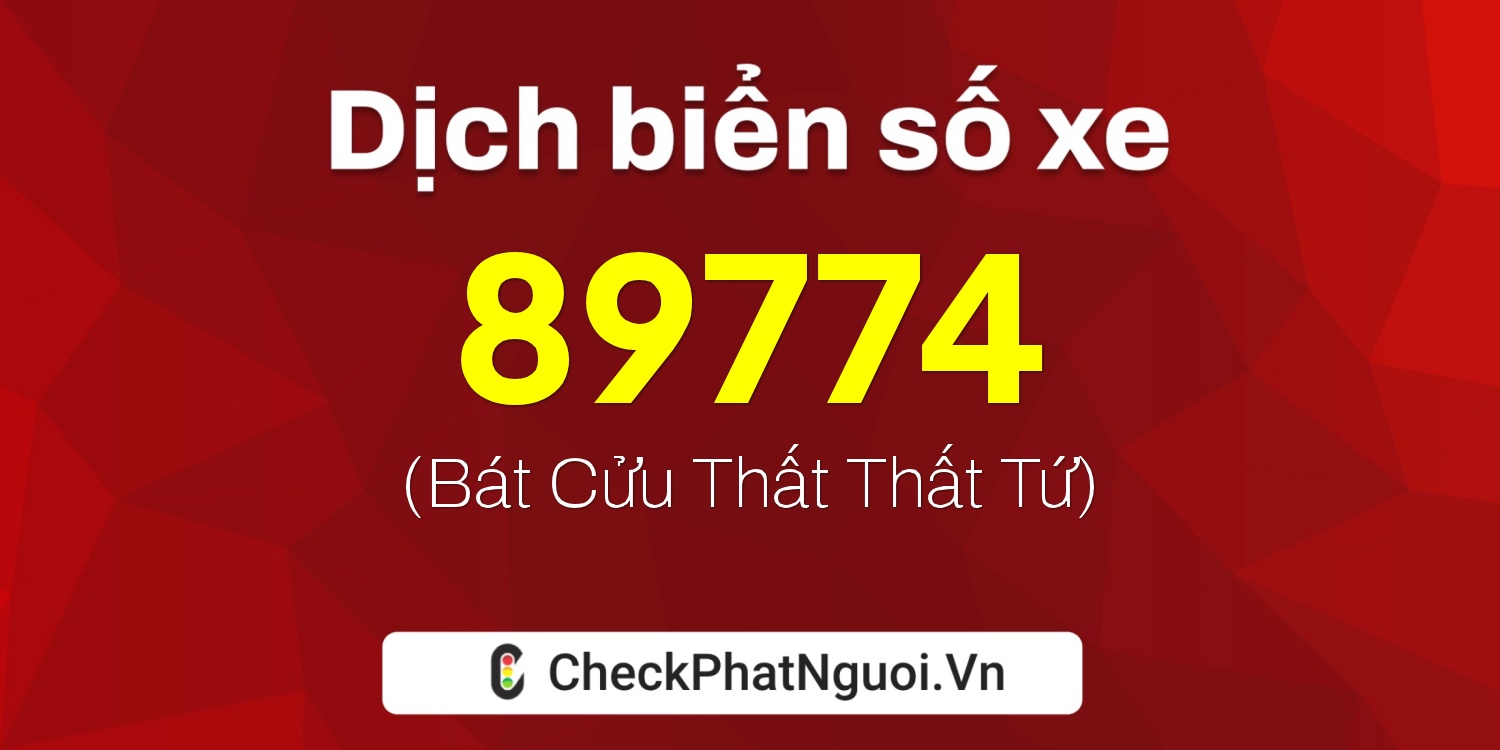 Dịch ý nghĩa <b>biển số xe 65B1-89774</b> tại website checkphatnguoi.vn