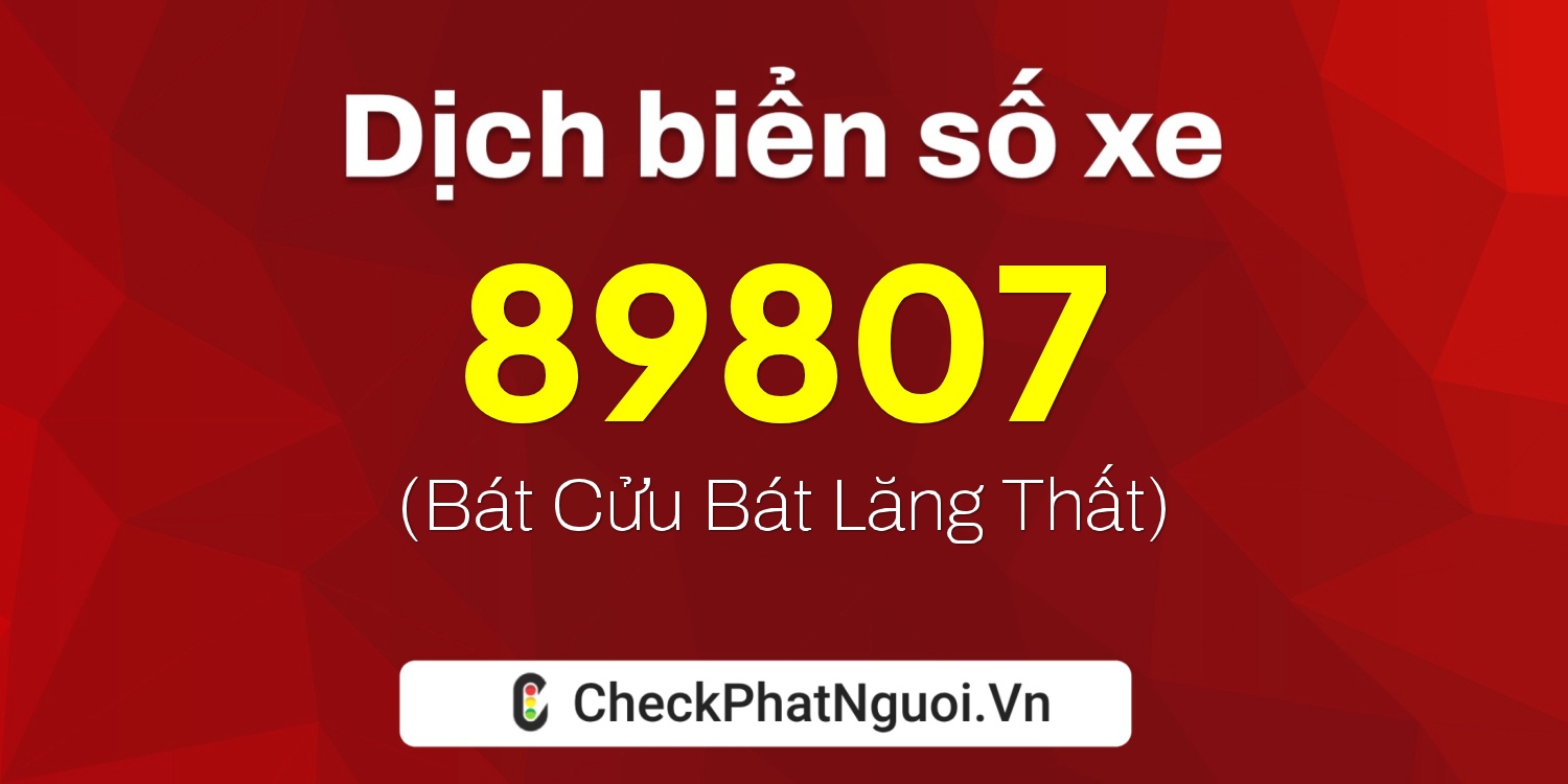 Dịch ý nghĩa <b>biển số xe 50Y1-89807</b> tại website checkphatnguoi.vn