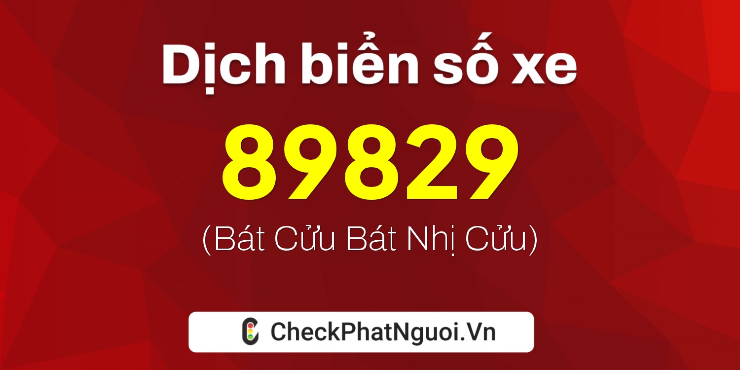 Dịch ý nghĩa <b>biển số xe 15B-89829</b> tại website checkphatnguoi.vn