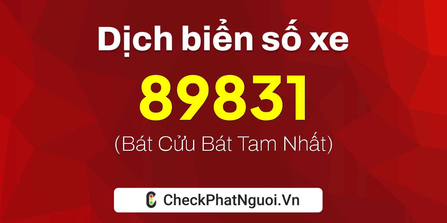 Dịch ý nghĩa <b>biển số xe 59P1-89831</b> tại website checkphatnguoi.vn