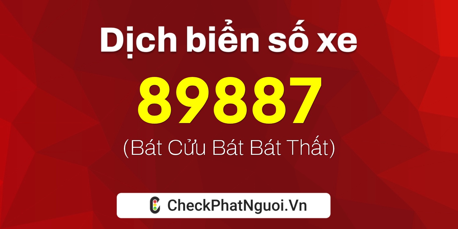 Dịch ý nghĩa <b>biển số xe 72AH-89887</b> tại website checkphatnguoi.vn