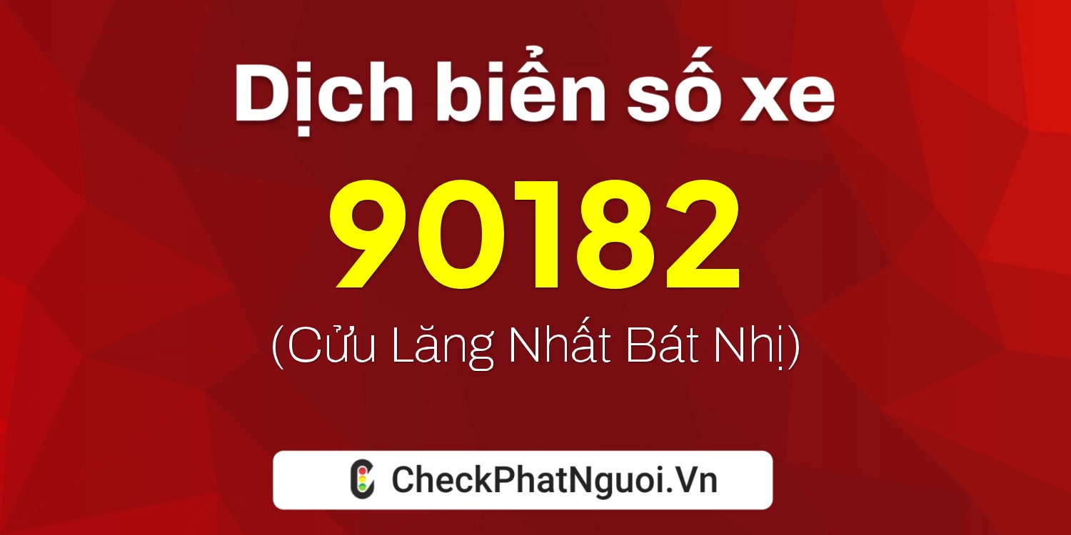 Dịch ý nghĩa <b>biển số xe 29AA-90182</b> tại website checkphatnguoi.vn