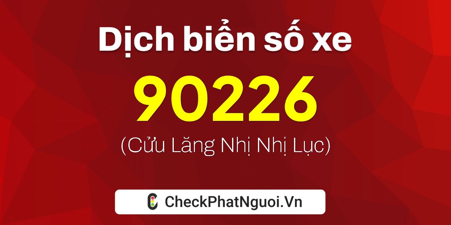 Dịch ý nghĩa <b>biển số xe 30L-90226</b> tại website checkphatnguoi.vn