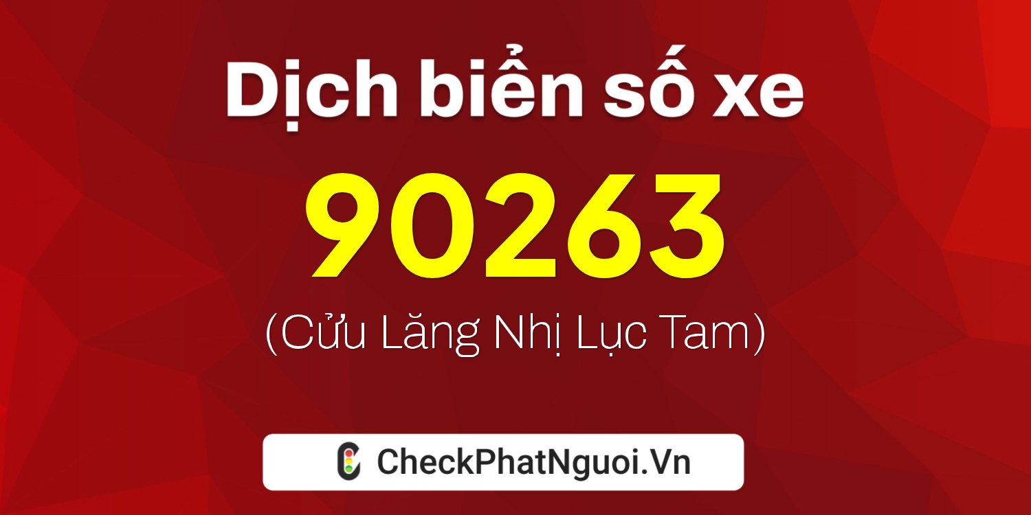 Dịch ý nghĩa <b>biển số xe 51L-90263</b> tại website checkphatnguoi.vn