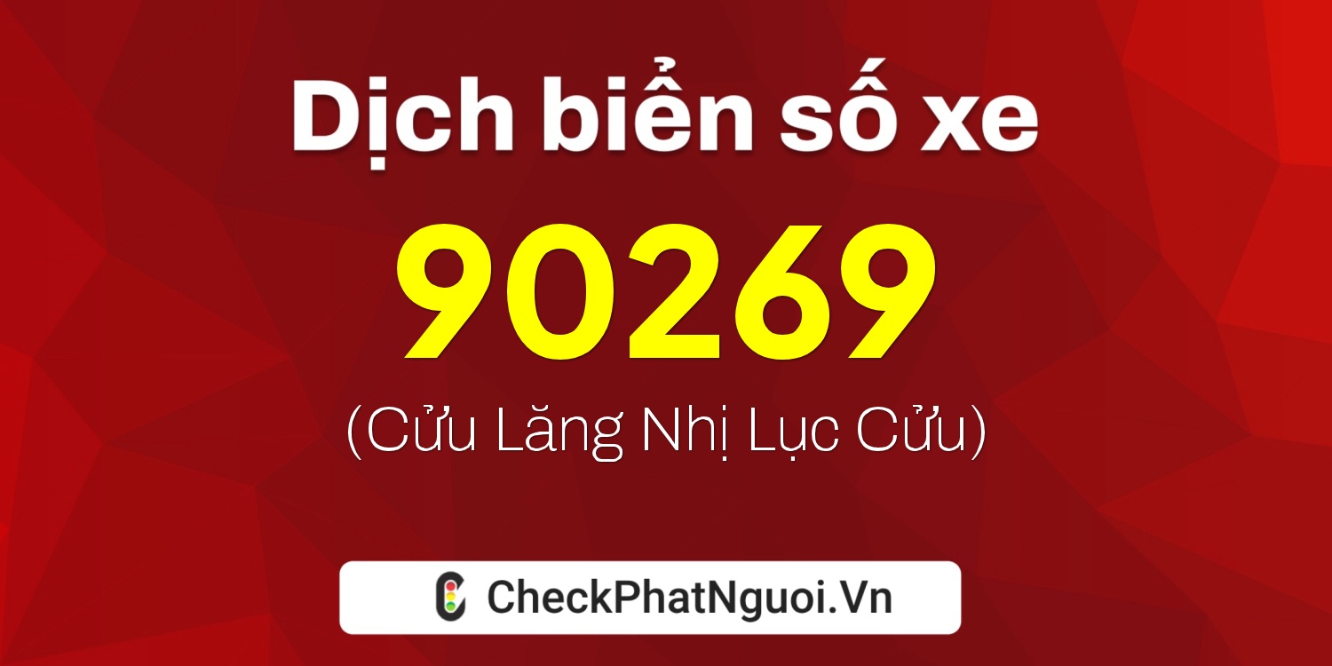 Dịch ý nghĩa <b>biển số xe 29K2-90269</b> tại website checkphatnguoi.vn