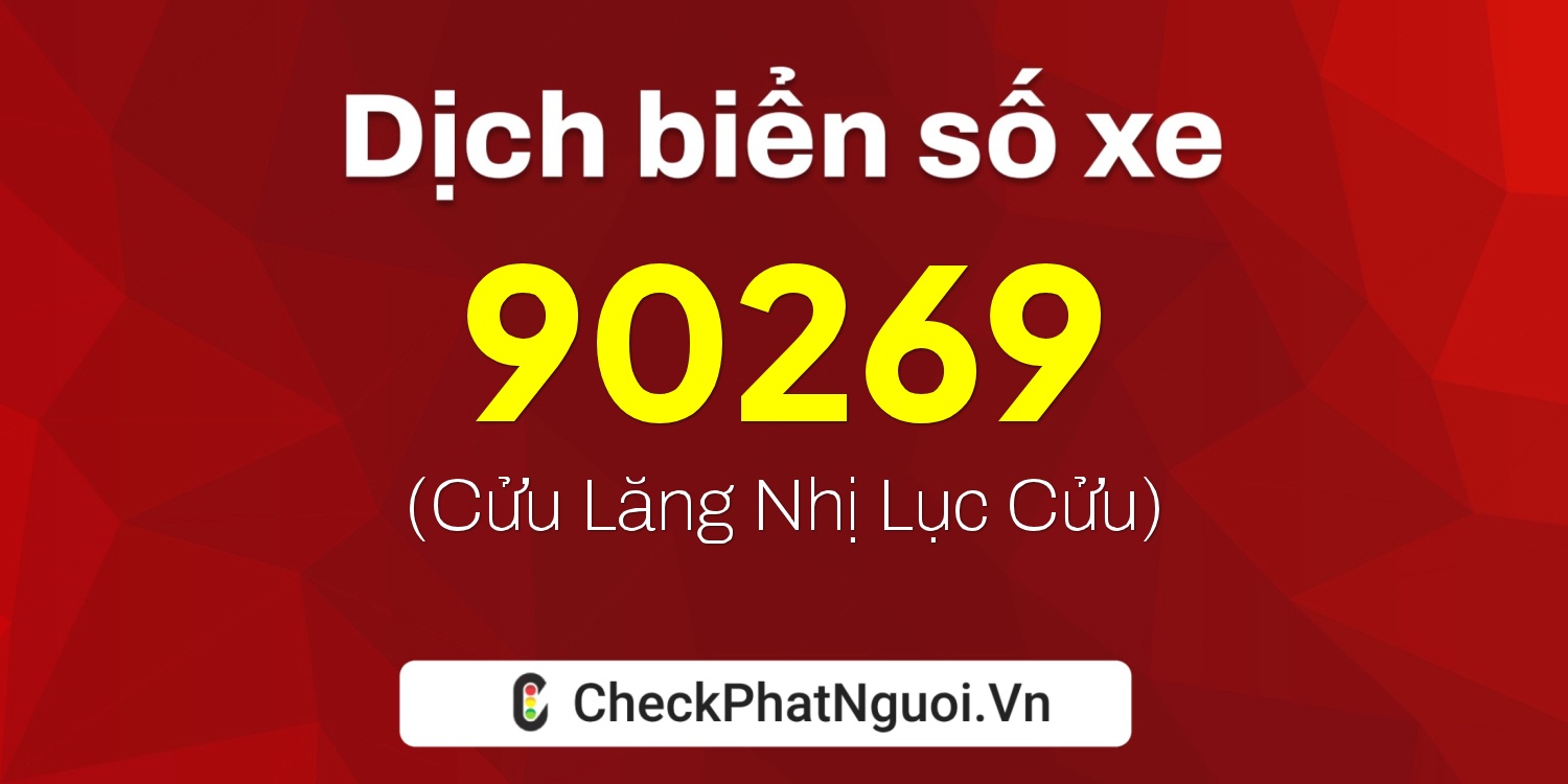 Dịch ý nghĩa <b>biển số xe 29K1-90269</b> tại website checkphatnguoi.vn
