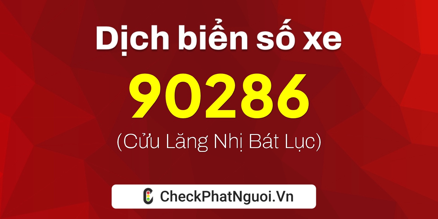 Dịch ý nghĩa <b>biển số xe 36A-90286</b> tại website checkphatnguoi.vn