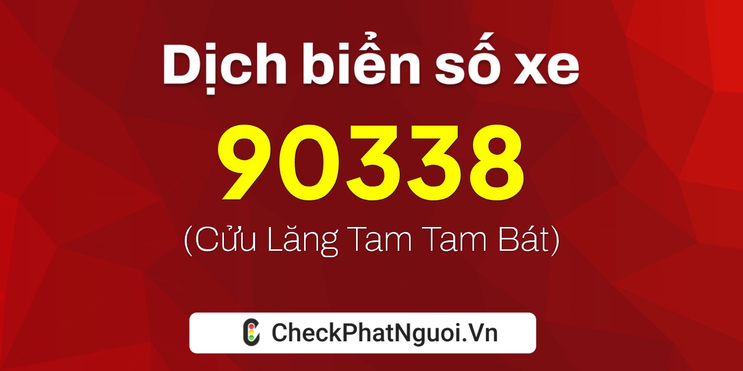 Dịch ý nghĩa <b>biển số xe 20B1-90338</b> tại website checkphatnguoi.vn
