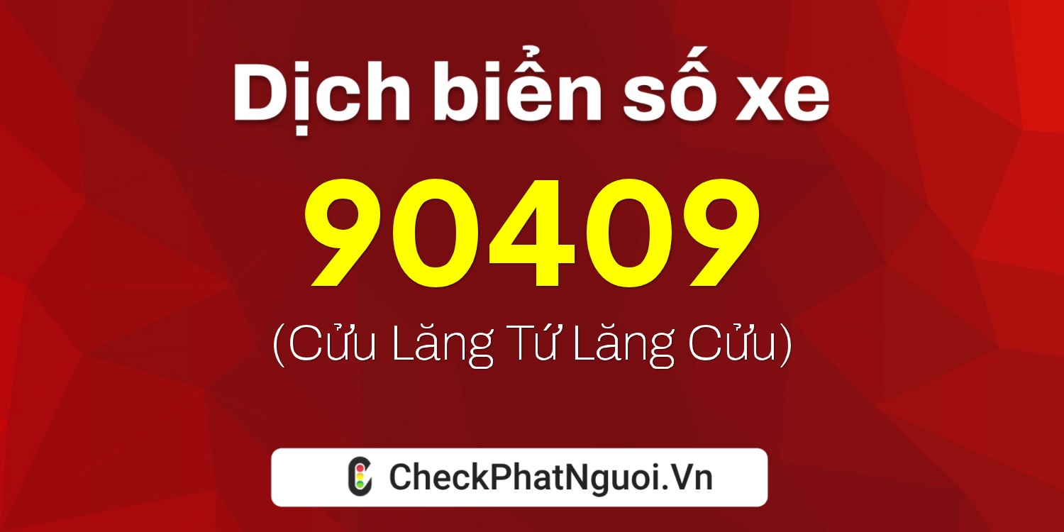 Dịch ý nghĩa <b>biển số xe 60B8-90409</b> tại website checkphatnguoi.vn