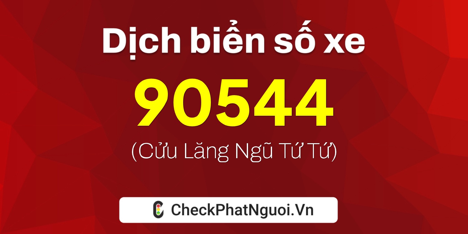 Dịch ý nghĩa <b>biển số xe 20A-90544</b> tại website checkphatnguoi.vn