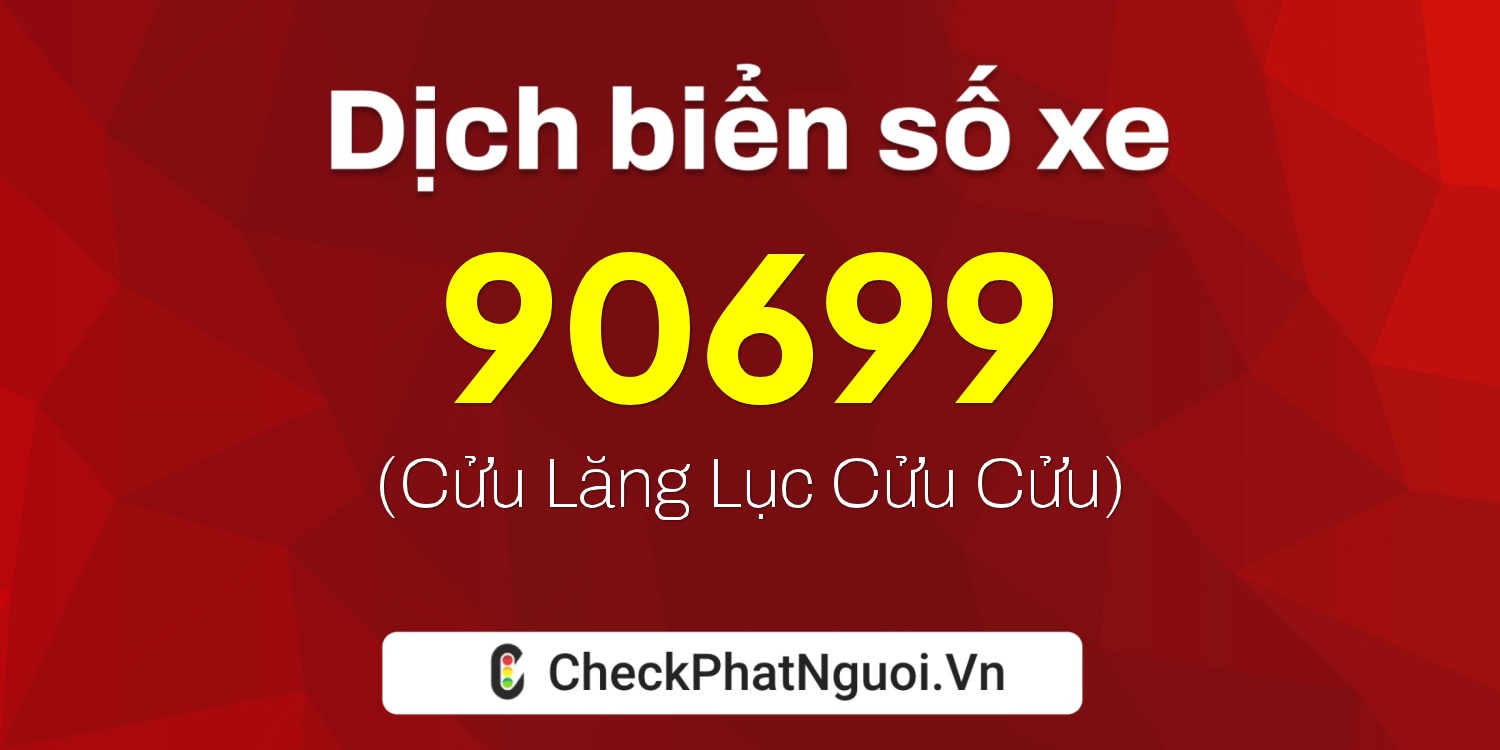 Dịch ý nghĩa <b>biển số xe 22A-90699</b> tại website checkphatnguoi.vn