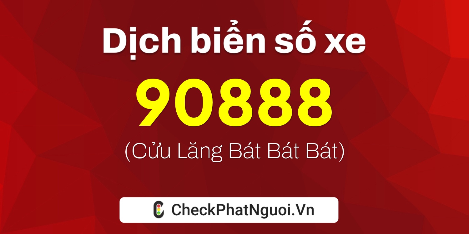 Dịch ý nghĩa <b>biển số xe 34A-90888</b> tại website checkphatnguoi.vn