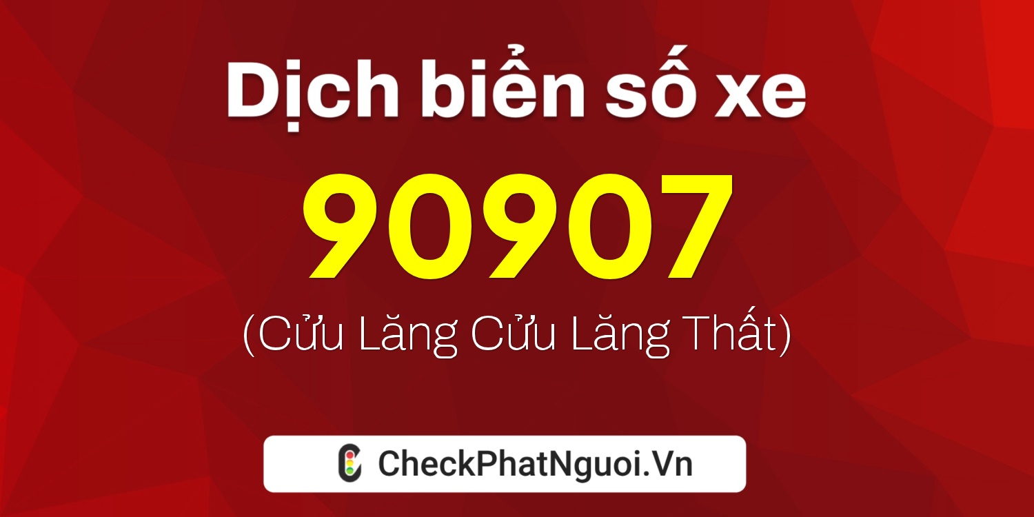 Dịch ý nghĩa <b>biển số xe 43A-90907</b> tại website checkphatnguoi.vn