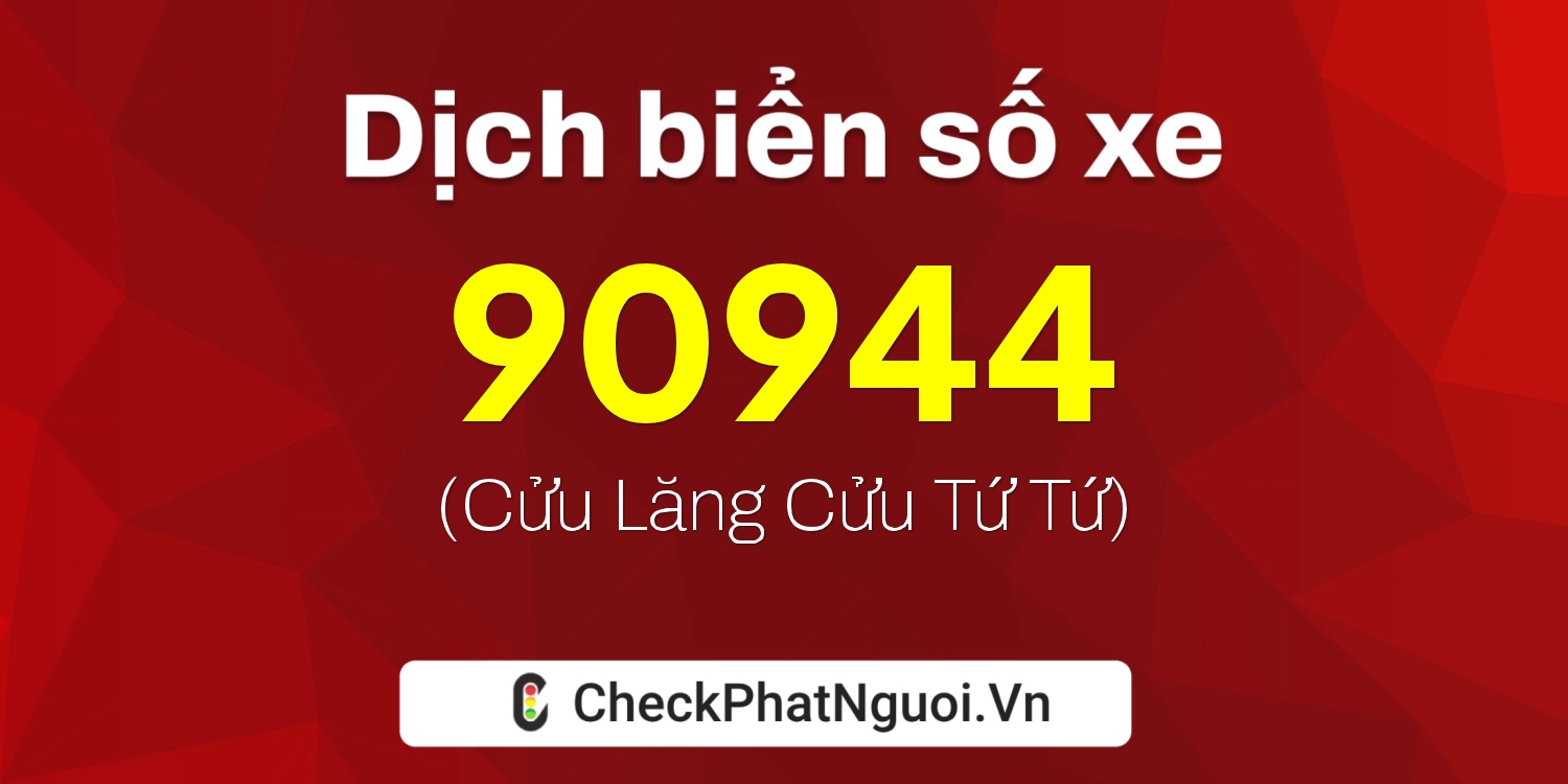 Dịch ý nghĩa <b>biển số xe 95B1-90944</b> tại website checkphatnguoi.vn