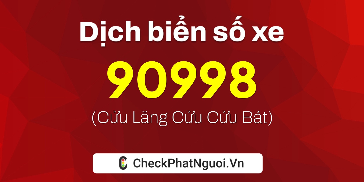 Dịch ý nghĩa <b>biển số xe 20A-90998</b> tại website checkphatnguoi.vn