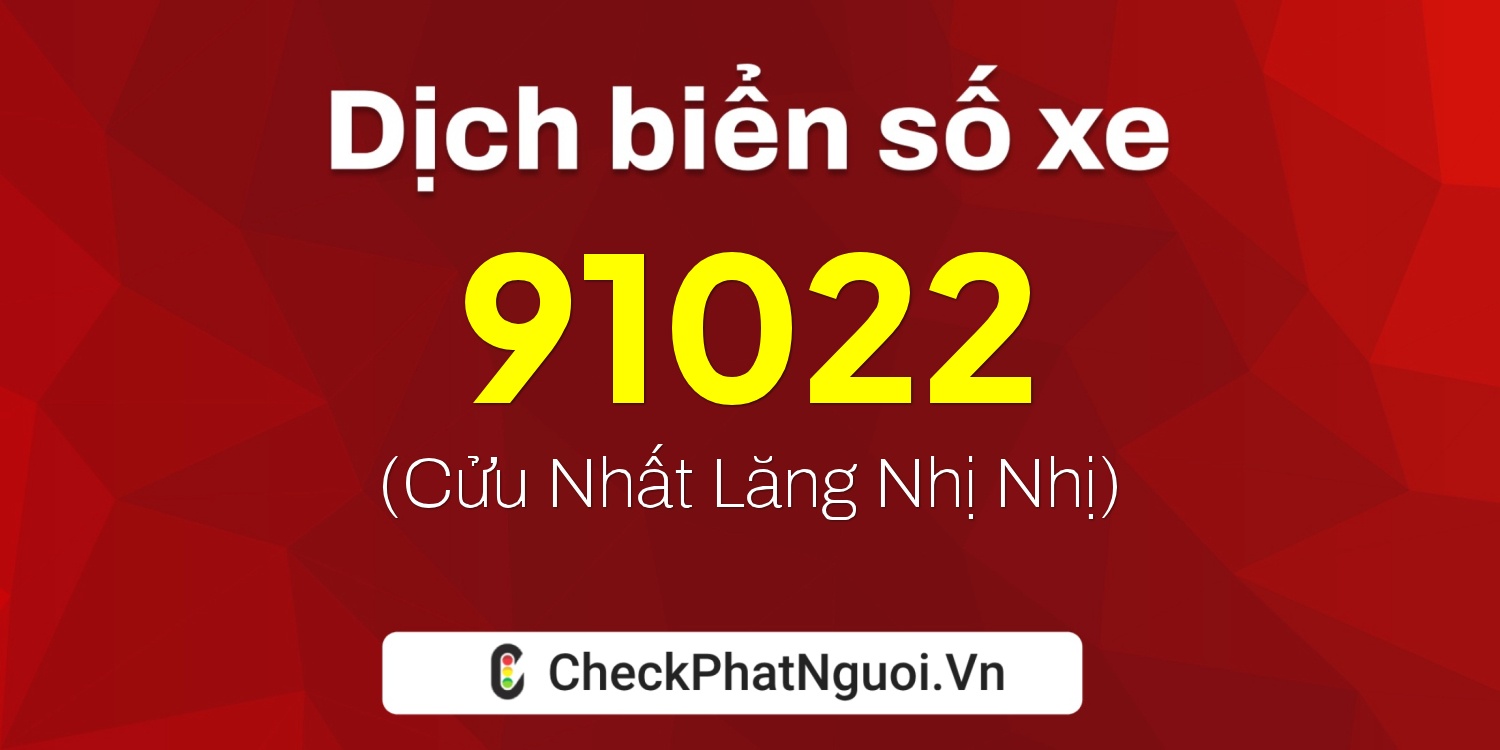 Dịch ý nghĩa <b>biển số xe 36C-91022</b> tại website checkphatnguoi.vn