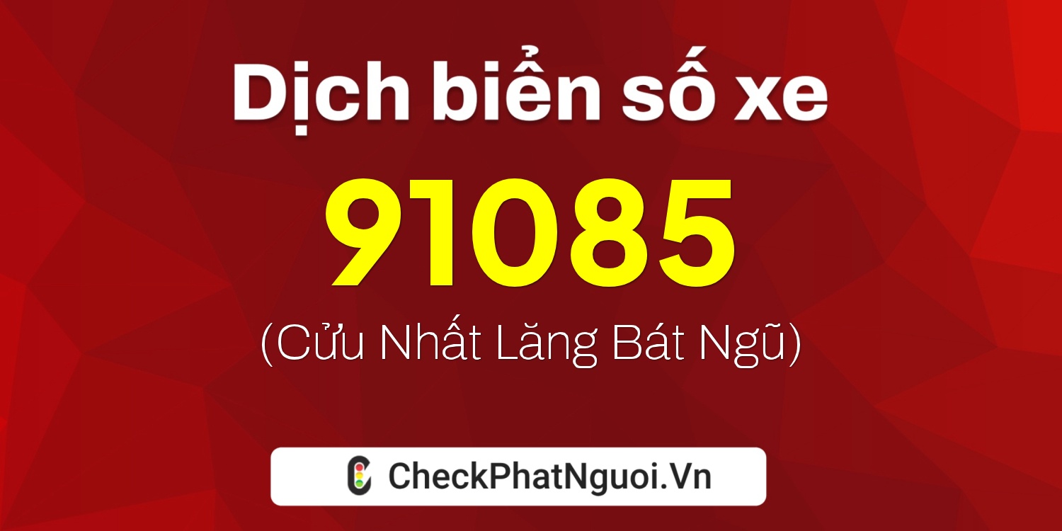 Dịch ý nghĩa <b>biển số xe 26A-91085</b> tại website checkphatnguoi.vn