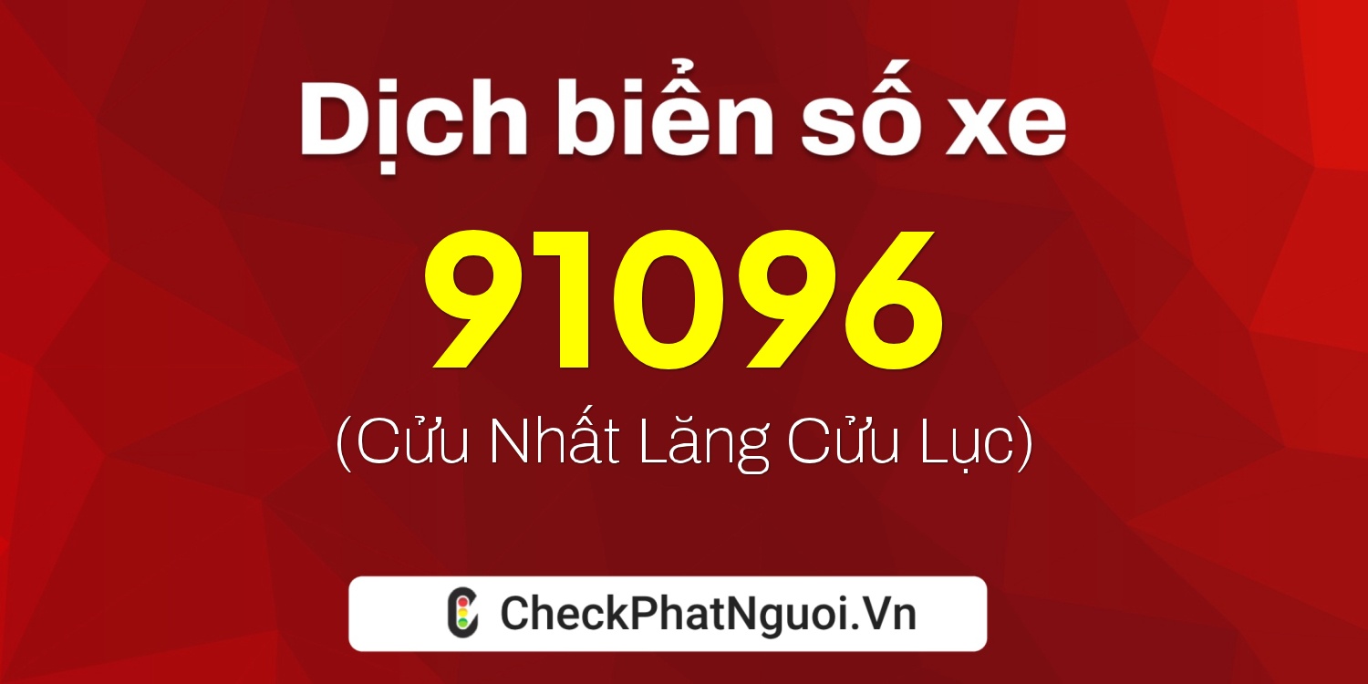 Dịch ý nghĩa <b>biển số xe 63B1-91096</b> tại website checkphatnguoi.vn