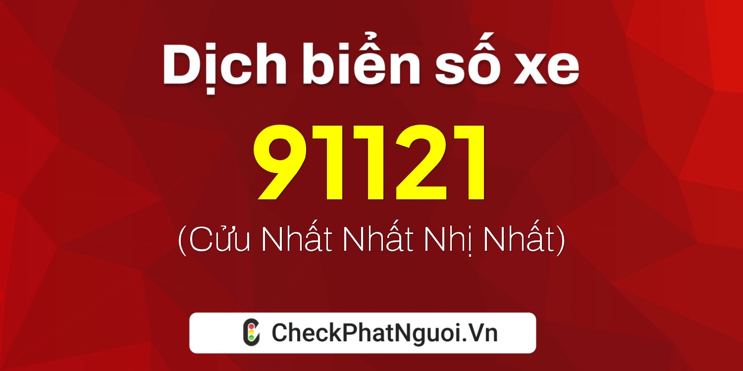 Dịch ý nghĩa <b>biển số xe 86B3-91121</b> tại website checkphatnguoi.vn