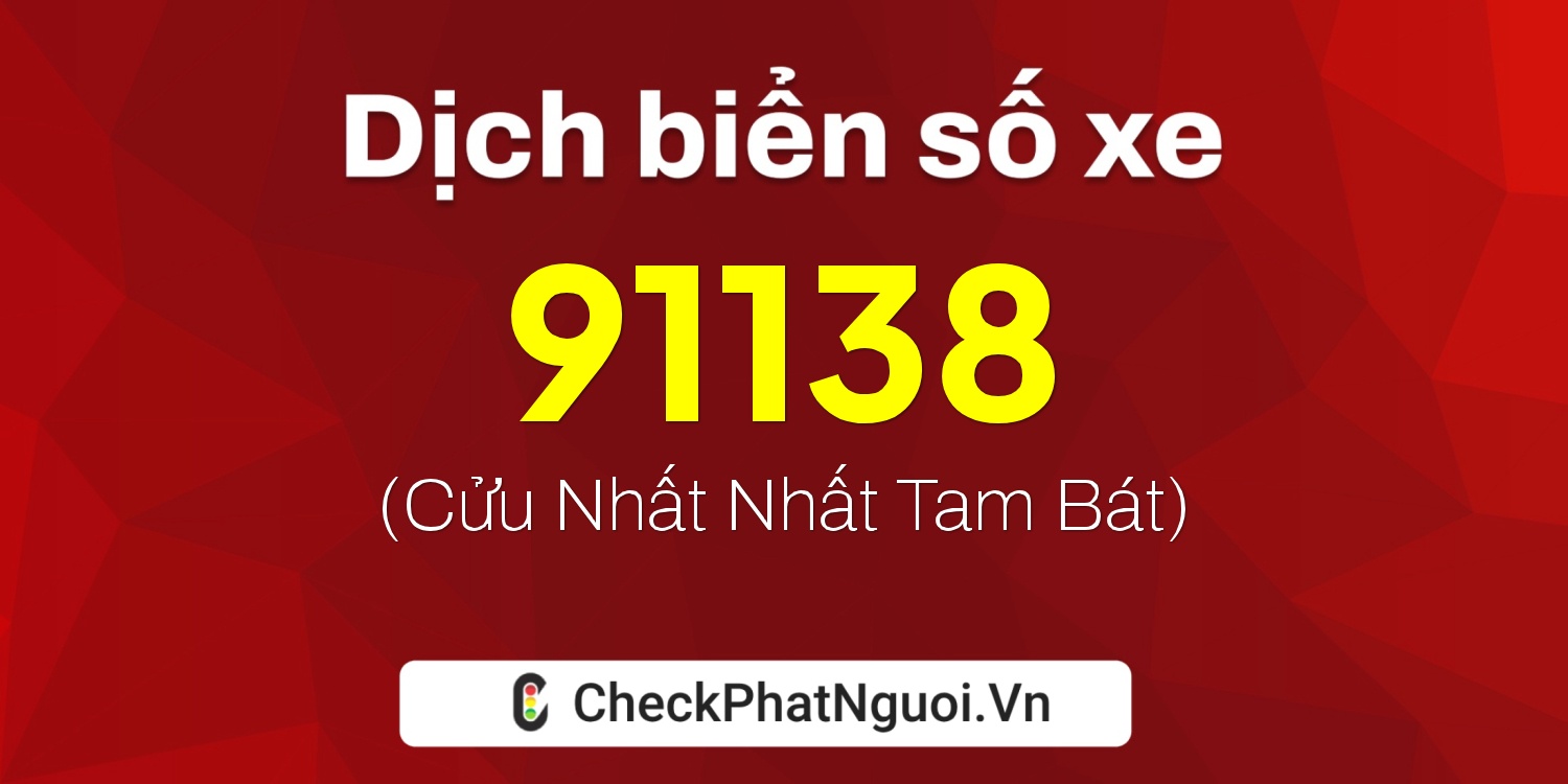 Dịch ý nghĩa <b>biển số xe 30K-91138</b> tại website checkphatnguoi.vn