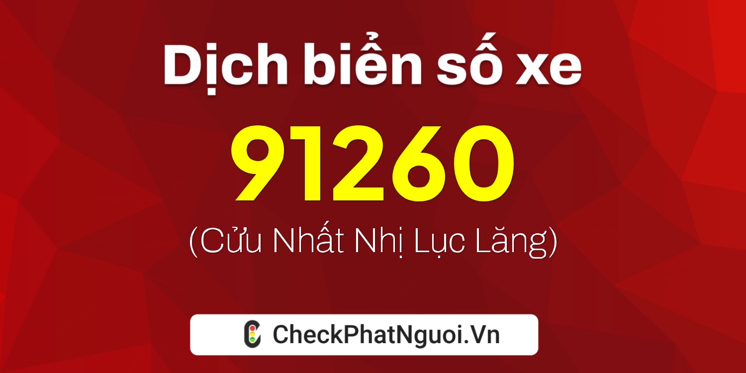 Dịch ý nghĩa <b>biển số xe 98B3-91260</b> tại website checkphatnguoi.vn