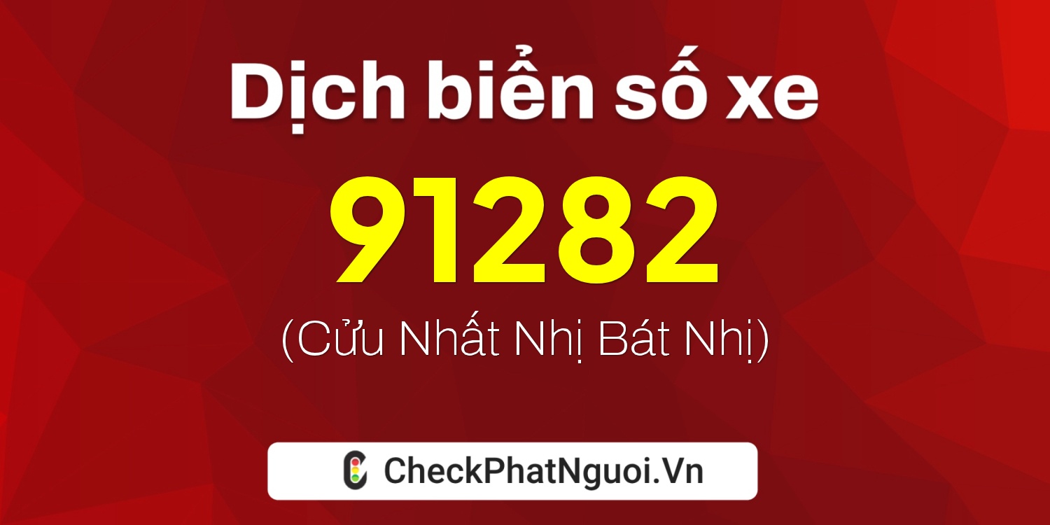 Dịch ý nghĩa <b>biển số xe 30G-91282</b> tại website checkphatnguoi.vn