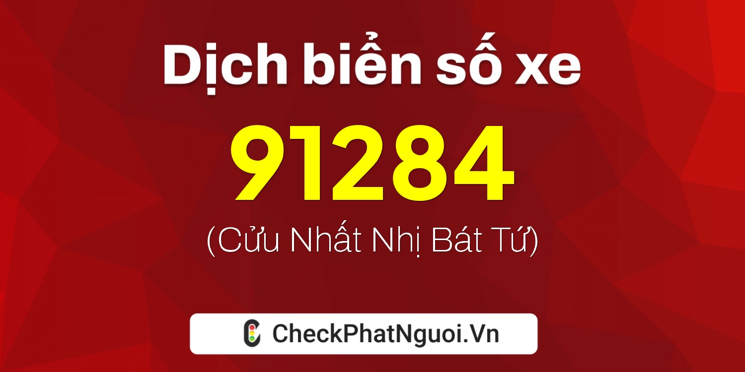 Dịch ý nghĩa <b>biển số xe 60C2-91284</b> tại website checkphatnguoi.vn