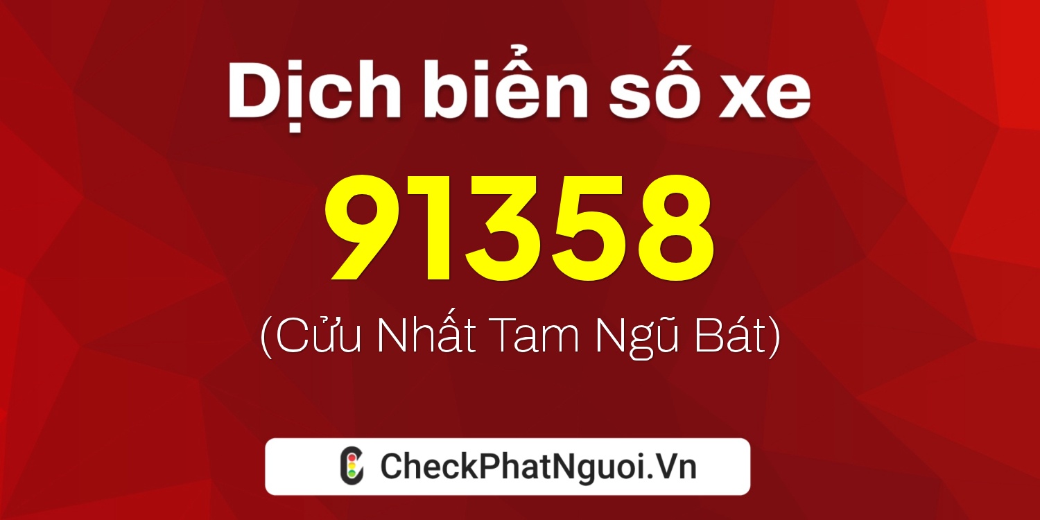 Dịch ý nghĩa <b>biển số xe 30M-91358</b> tại website checkphatnguoi.vn
