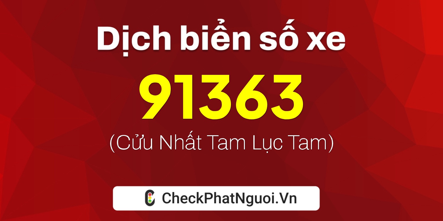 Dịch ý nghĩa <b>biển số xe 89E1-91363</b> tại website checkphatnguoi.vn