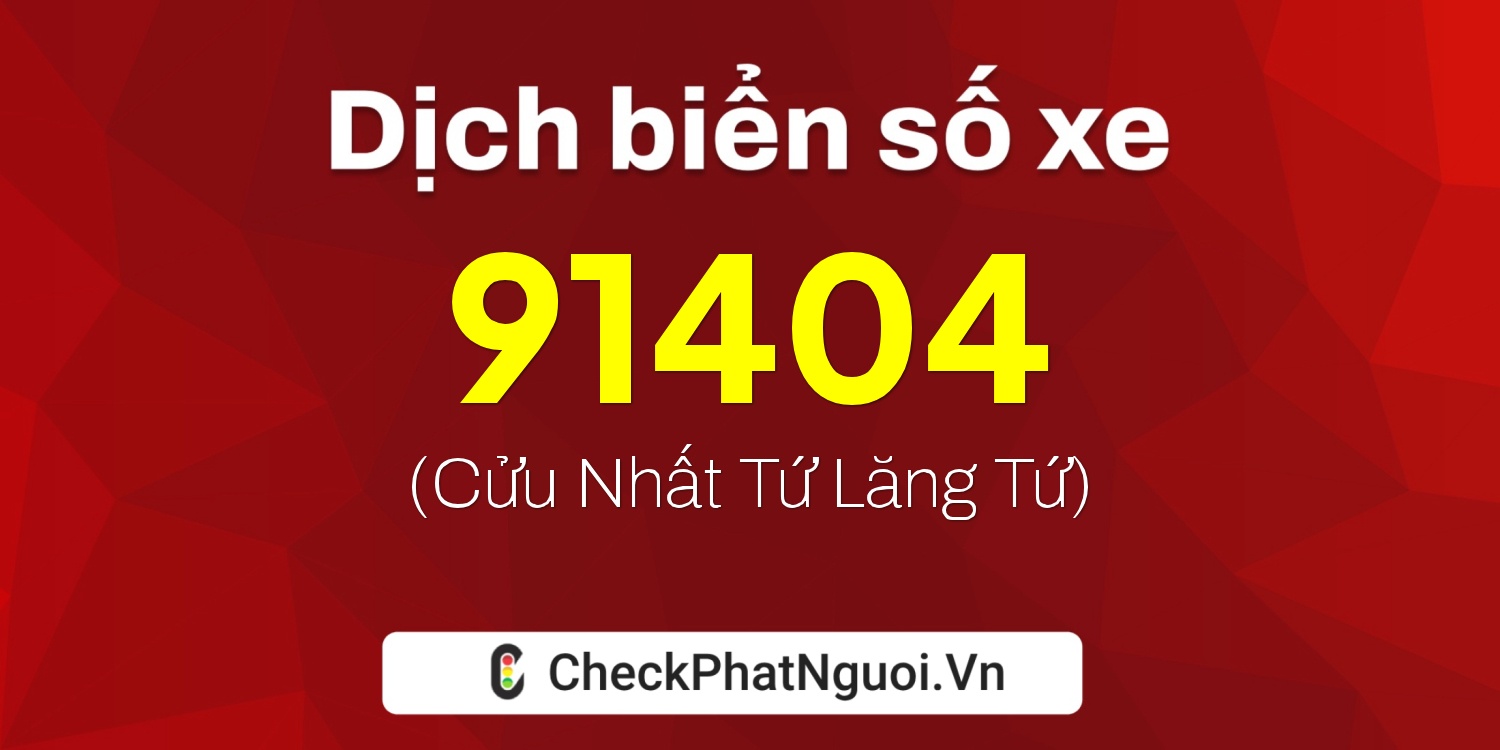 Dịch ý nghĩa <b>biển số xe 61E1-91404</b> tại website checkphatnguoi.vn