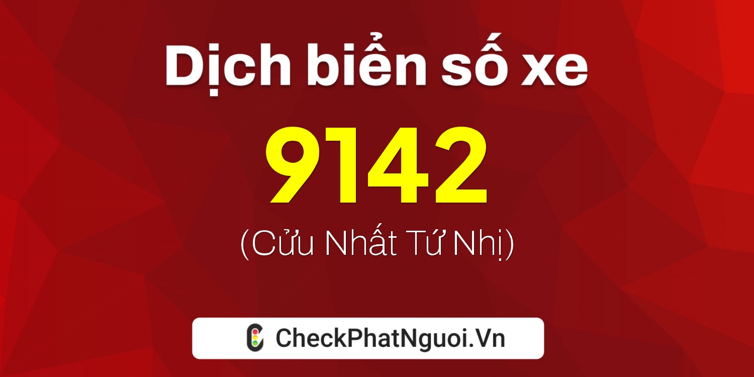 Dịch ý nghĩa <b>biển số xe 6012-9142</b> tại website checkphatnguoi.vn
