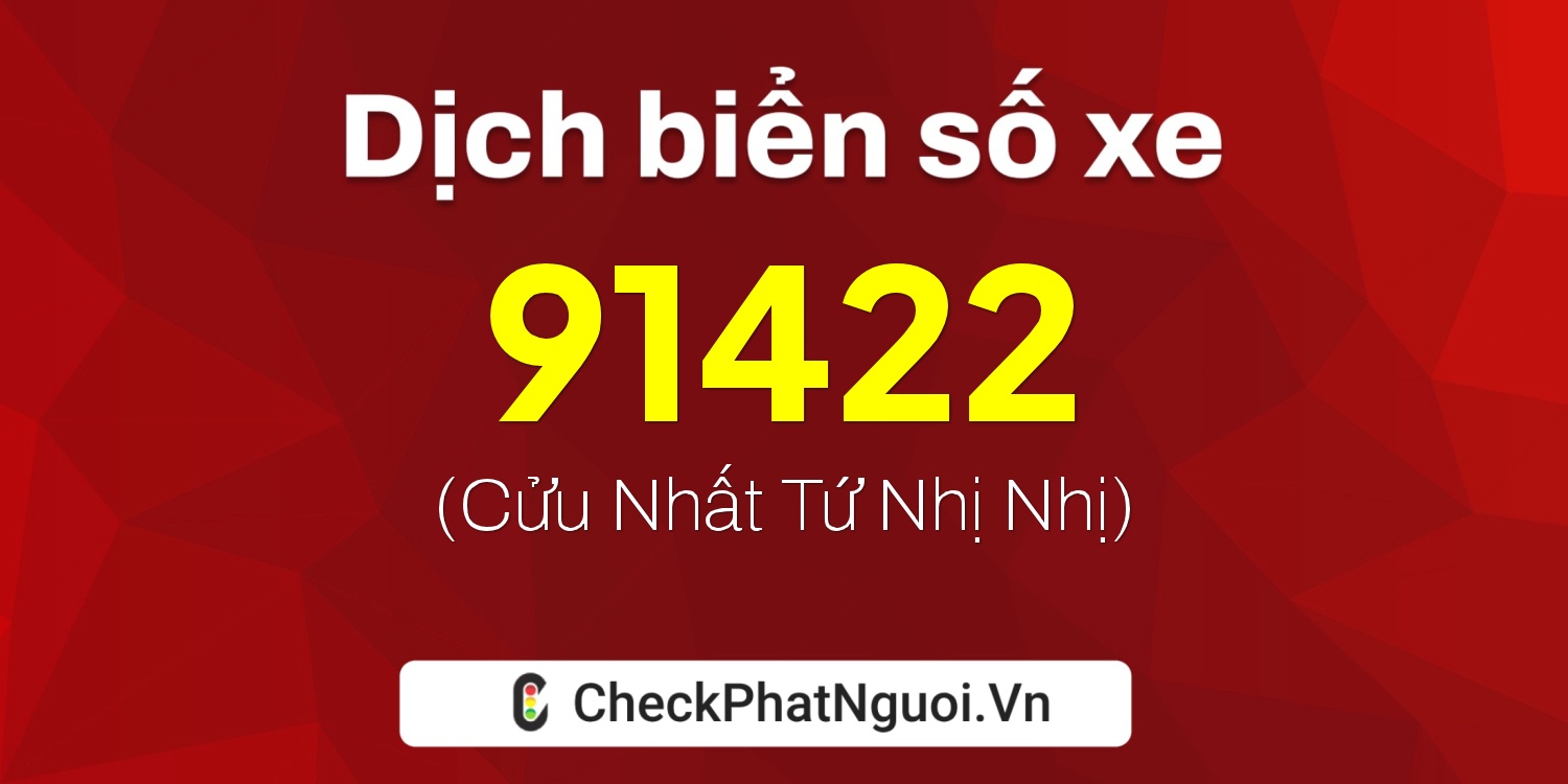 Dịch ý nghĩa <b>biển số xe 75F-91422</b> tại website checkphatnguoi.vn