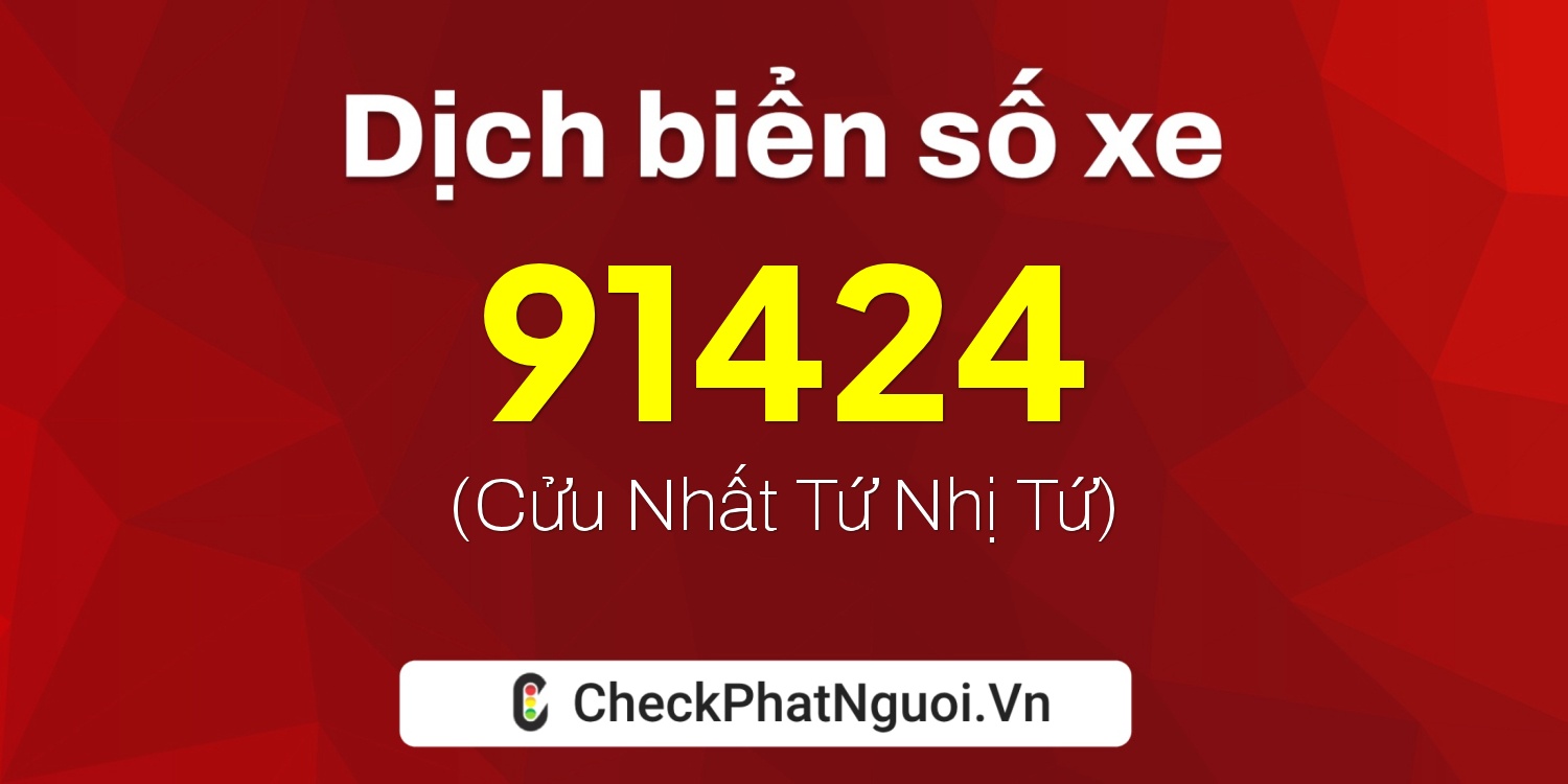 Dịch ý nghĩa <b>biển số xe 20A-91424</b> tại website checkphatnguoi.vn